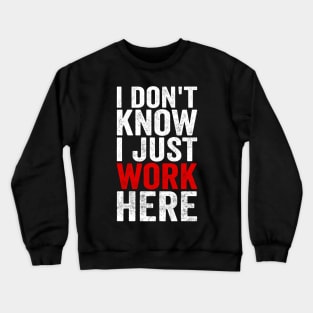 I Dont Know I Just Work Here Funny Coworker Office Humor Crewneck Sweatshirt